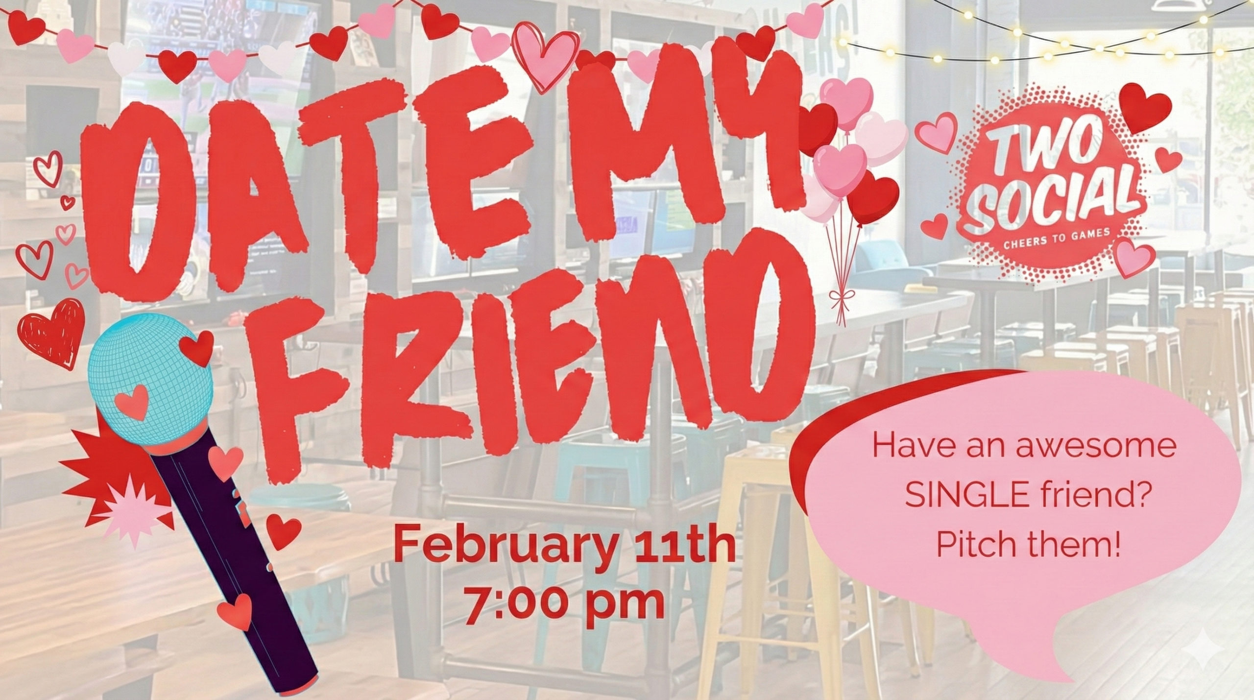 Date My Friend event flyer for February 11th at 7:00 PM at Two Social in Dayton. The graphic features a festive Valentine's theme with hearts, a microphone, and text that says "Have an awesome SINGLE friend? Pitch them!"
